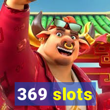 369 slots